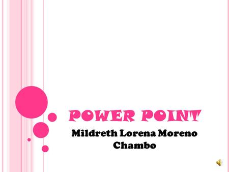 POWER POINT Mildreth Lorena Moreno Chambo C OMO INGRESAR A POWER POINT 1.Vamos al botón Le damos clic todos los programas ponemos el cursor sobre Microsoft.