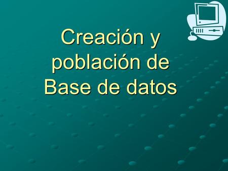Creación y población de Base de datos. Creación de Base de datos Instrucciones. CREATE SCHEMA CREATE DATABASE nombre_base de datos.