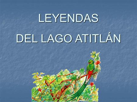 LEYENDAS DEL LAGO ATITLÁN Dicen, que por las noches el viento, con sus ojos ondulados, penetra en las cuevas del lago para ver el aquelarre que forman.