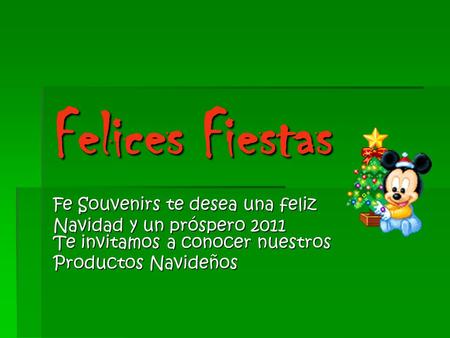 Felices Fiestas Fe Souvenirs te desea una feliz Navidad y un próspero 2011 Te invitamos a conocer nuestros Productos Navideños.