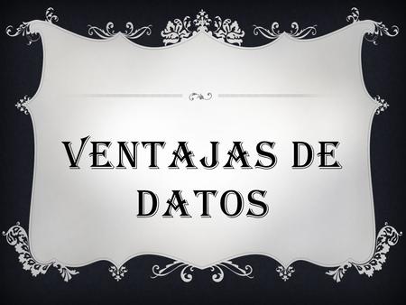 VENTAJAS DE DATOS. LAS BASES DE DATOS SON CONJUNTOS DE DATOS PERTENECIENTES A UN MISMO CONTEXTO. CADA BASE DE DATOS SE COMPONE DE UNA O MAS TABLAS QUE.