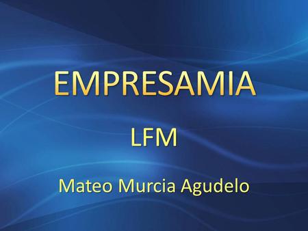 LFM Mateo Murcia Agudelo. LFM es una compañía colombiana creada en el año 2006, comprometida con la creación de empresa y el desarrollo empresarial.