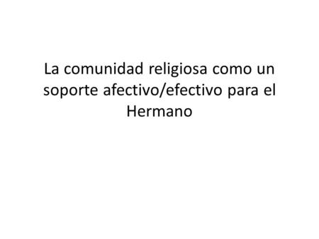 Introducción Los Hermanos tienen sus propias crisis, sus propias situaciones afectivas. Los Hermanos que mejor transitan las crisis son aquellos que tienen.