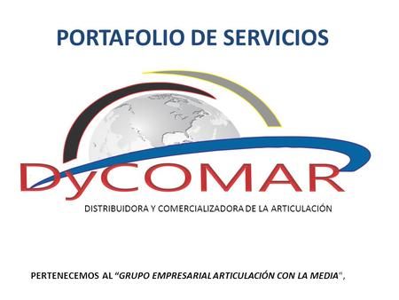 PORTAFOLIO DE SERVICIOS PERTENECEMOS AL “GRUPO EMPRESARIAL ARTICULACIÓN CON LA MEDIA, DISTRIBUIDORA Y COMERCIALIZADORA DE LA ARTICULACIÓN.