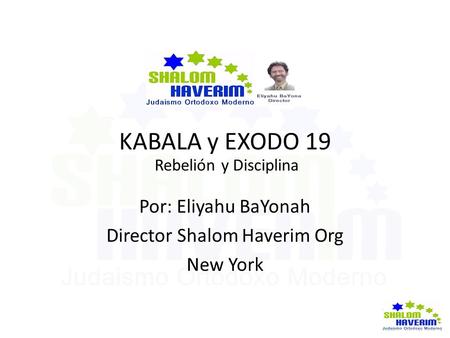 KABALA y EXODO 19 Rebelión y Disciplina Por: Eliyahu BaYonah Director Shalom Haverim Org New York.