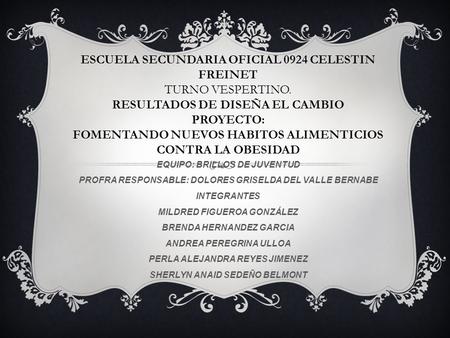 EQUIPO: BRILLOS DE JUVENTUD PROFRA RESPONSABLE: DOLORES GRISELDA DEL VALLE BERNABE INTEGRANTES MILDRED FIGUEROA GONZÁLEZ BRENDA HERNANDEZ GARCIA ANDREA.