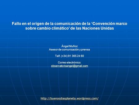 Fallo en el origen de la comunicación de la ‘Convención marco sobre cambio climático’ de las Naciones Unidas Ángel Muñoz Asesor de comunicación y prensa.