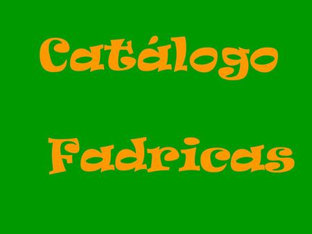 Catálogo Fadricas. Productos artesanales (elaborados por nosotros Las fotos son solo modelos )
