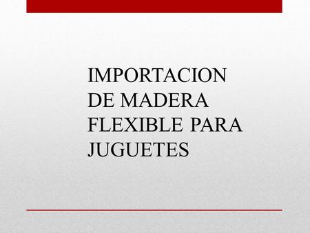 IMPORTACION DE MADERA FLEXIBLE PARA JUGUETES MENU PRINCIPAL.