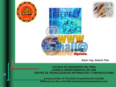 1 COLEGIO DE INGENIEROS DEL PERU CONSEJO DEPARTAMENTAL DE LIMA CENTRO DE TECNOLOGÍAS DE INFORMACIÓN Y COMUNICACIONES Creado por Res. N° 034-2008 Consejo.