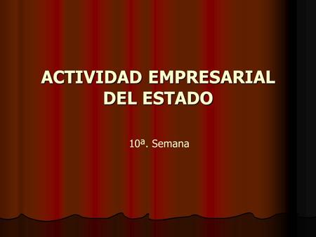 ACTIVIDAD EMPRESARIAL DEL ESTADO