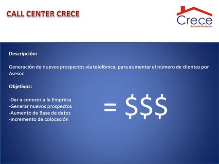Descripción: Generación de nuevos prospectos vía telefónica, para aumentar el número de clientes por Asesor. Objetivos: -Dar a conocer a la Empresa -Generar.