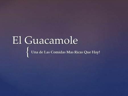 { El Guacamole Una de Las Comidas Mas Ricas Que Hay!