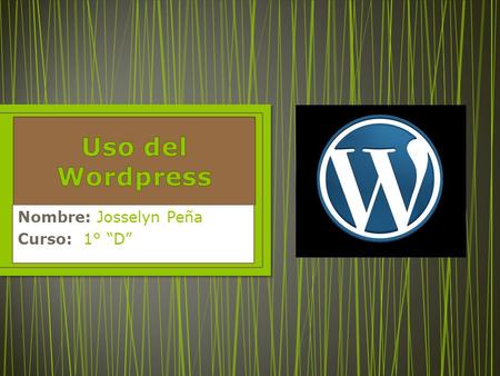 Nombre: Josselyn Peña Curso: 1° “D”. Este manual de introducción a Wordpress ha sido elaborado con la intención de ofrecer la información necesaria para.