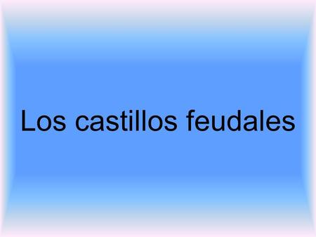 Los castillos feudales