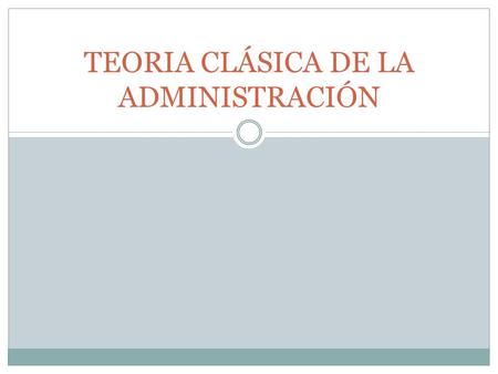 TEORIA CLÁSICA DE LA ADMINISTRACIÓN