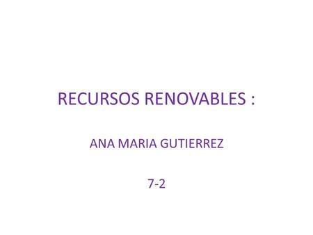 RECURSOS RENOVABLES : ANA MARIA GUTIERREZ 7-2.