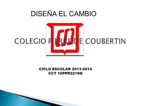 CICLO ESCOLAR 2013-2014 CCT 15PPR2219N DISEÑA EL CAMBIO.