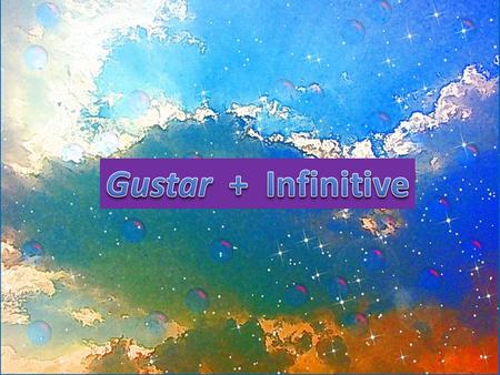 Gustar + Infinitive.