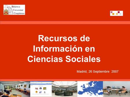 Recursos de Información en Ciencias Sociales Madrid, 26 Septiembre 2007.