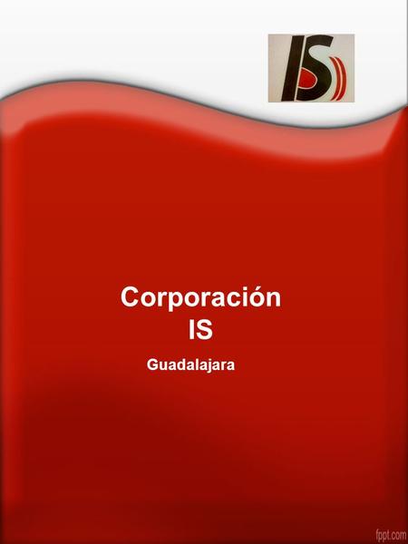 Corporación IS Guadalajara. Nosotros Nuestros clientes pueden estar seguro de dirigirse a la empresa correcta. Corporación IS es una empresa especializada.