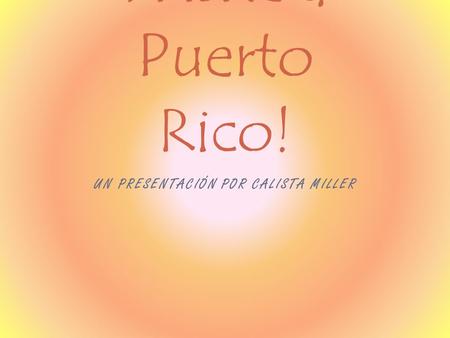 UN PRESENTACIÓN POR CALISTA MILLER ¡Visite a Puerto Rico!