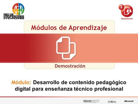Red de Profesores Innovadores Desarrollo de contenido pedagógico digital para enseñanza técnico profesional Demostración Módulo: Desarrollo de contenido.