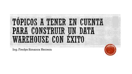 Ing. Fredys Simanca Herrera.  Es muy habitual encontrarse con que más de un 30% de la información contenida en los sistemas operaciones o es incorrecta.