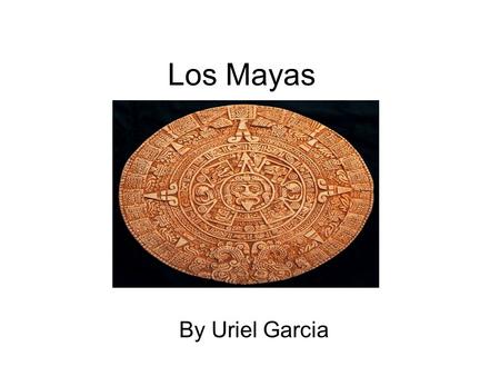 Los Mayas By Uriel Garcia.