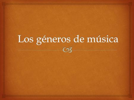 Los géneros de música.
