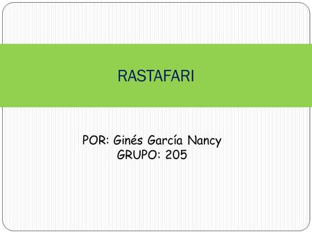 RASTAFARI POR: Ginés García Nancy GRUPO: 205. El Rastafarismo es un movimiento socio-cultural y religioso que considera al emperador de Etiopía Haile.