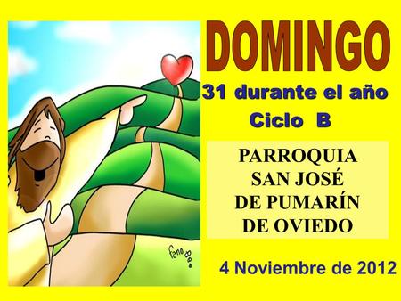 DOMINGO 31 durante el año Ciclo B PARROQUIA SAN JOSÉ DE PUMARÍN