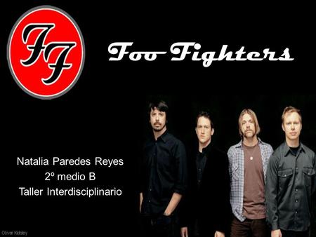 Foo Fighters Natalia Paredes Reyes 2º medio B Taller Interdisciplinario.