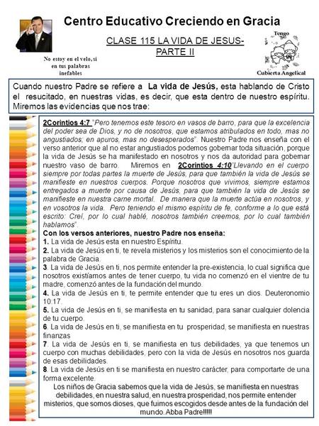 Centro Educativo Creciendo en Gracia CLASE 115 LA VIDA DE JESUS- PARTE II No estoy en el velo, si en tus palabras inefables Cuando nuestro Padre se refiere.