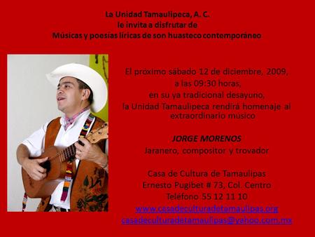 El próximo sábado 12 de diciembre, 2009, a las 09:30 horas, en su ya tradicional desayuno, la Unidad Tamaulipeca rendirá homenaje al extraordinario músico.