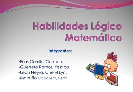 Integrantes: Frías Carrillo, Carmen. Guerrero Ramos, Yessica. León Neyra, Cheryl Lyn. Marruffo Caballero, Perla.