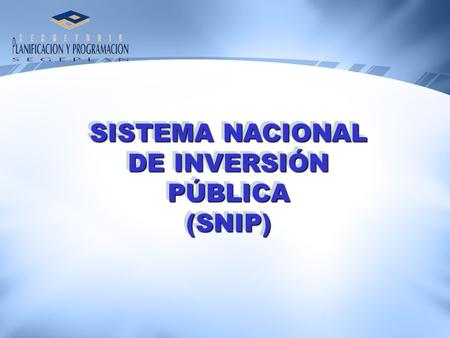 SISTEMA NACIONAL DE INVERSIÓN PÚBLICA (SNIP).
