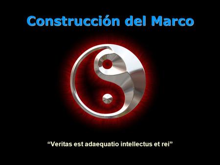 Construcción del Marco “Veritas est adaequatio intellectus et rei”