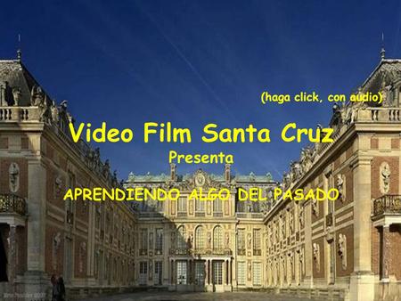 (haga click, con audio) Video Film Santa Cruz Presenta APRENDIENDO ALGO DEL PASADO …………