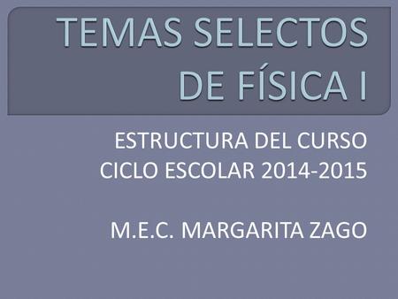 ESTRUCTURA DEL CURSO CICLO ESCOLAR 2014-2015 M.E.C. MARGARITA ZAGO.