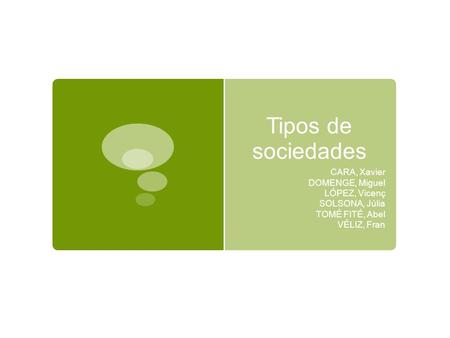 Tipos de sociedades CARA, Xavier DOMENGE, Miguel LÓPEZ, Vicenç