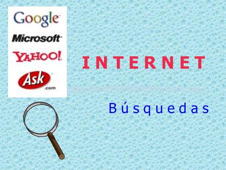 I N T E R N E T B ú s q u e d a s. ¿Por donde empezar? è MOTORES DE BUSQUEDA è Son programas especiales è Recorren la WEB è Por palabra o temas è Trabajan.