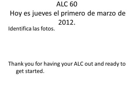 ALC 60 Hoy es jueves el primero de marzo de 2012.