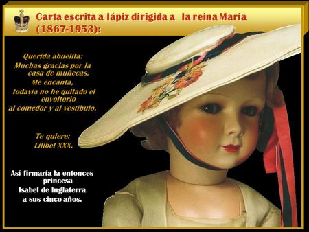 Carta escrita a lápiz dirigida a la reina María (1867-1953): Querida abuelita: Muchas gracias por la casa de muñecas. Me encanta, todavía no he quitado.