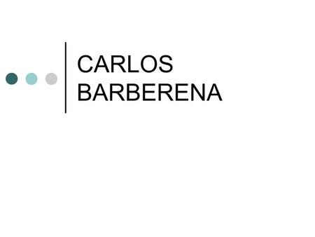 CARLOS BARBERENA. Nace en 1972 en Granada, Nicaragua. Actualmente reside en Chicago. Creció en una familia de artistas: sus hermanos son Robert Barberena.