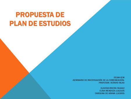 ITESM-CEM «SEMINARIO DE INVESTIGACIÓN DE LA COMUNICACIÓN» PROFESOR: OCTAVIO ISLAS CLAUDIA RIVERA 964442 ELISA MENDOZA 1162105 CAROLINA DE ARANA 1163655.