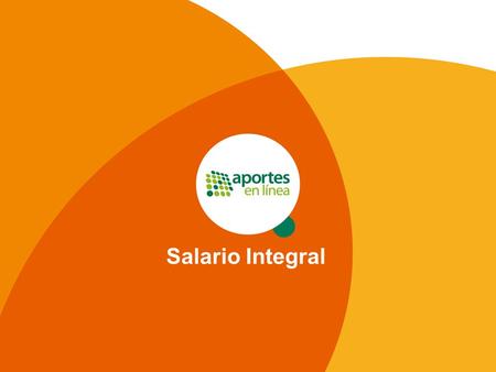 Salario Integral. Ejercicio El Sr. Esteban López es un cotizante dependiente cuyo salario para 2015 está pactado bajo la modalidad de salario integral.