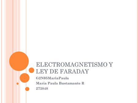 ELECTROMAGNETISMO Y LEY DE FARADAY G2N05MariaPaula María Paula Bustamante R 273848.