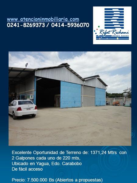 Www.atencioninmobiliaria.com 0241-8269373 / 0414-5936070 Excelente Oportunidad de Terreno de: 1371,24 Mtrs con 2 Galpones cada uno de 220 mts, Ubicado.