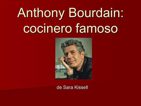 Anthony Bourdain: cocinero famoso de Sara Kissell.
